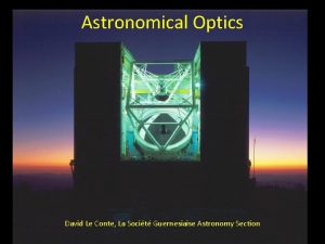 Astronomical Optics David Le Conte La Socit Guernesiaise