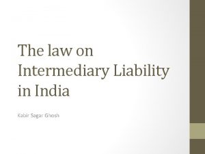 The law on Intermediary Liability in India Kabir