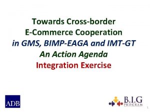 Towards Crossborder ECommerce Cooperation in GMS BIMPEAGA and