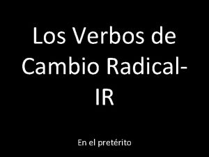 Los Verbos de Cambio Radical IR En el