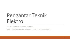 Pengantar Teknik Elektro TEKNIK TEKNOLOGI INFORMASI BAB 1