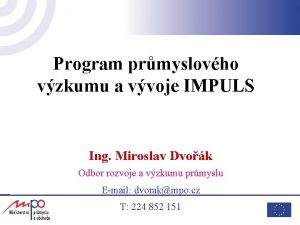 Program prmyslovho vzkumu a vvoje IMPULS Ing Miroslav