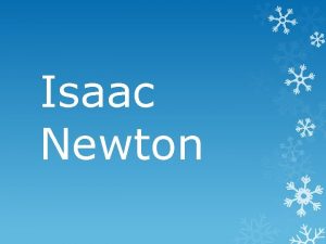 Isaac Newton Isaac Newton se narodil roku 1648