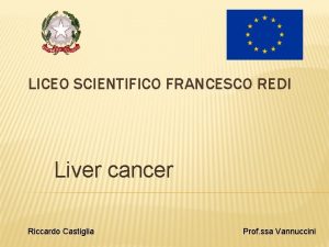 LICEO SCIENTIFICO FRANCESCO REDI Liver cancer Riccardo Castiglia
