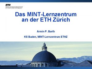 Das MINTLernzentrum an der ETH Zrich Armin P
