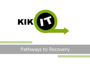 Pathways to Recovery About Us KIKIT Pathways to