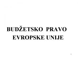 BUDETSKO PRAVO EVROPSKE UNIJE 1 POSTUPAK SASTAVLJANJA I