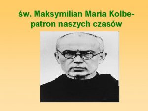 w Maksymilian Maria Kolbepatron naszych czasw Rajmund Kolbe