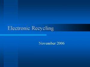 Electronic Recycling November 2006 Donations l Recycling is