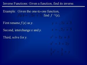 Inverse Functions Given a function find its inverse