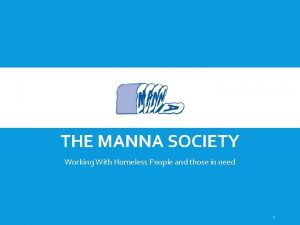 THE MANNA SOCIETY Working With Homeless People and
