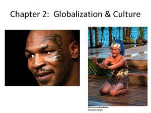 Chapter 2 Globalization Culture What is Globalization Economic