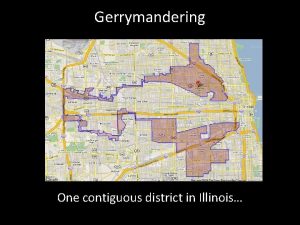 Gerrymandering One contiguous district in Illinois Warm Up