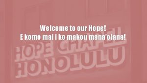 Welcome to our Hope E komo mai i