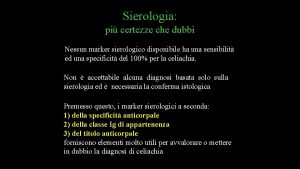 Sierologia pi certezze che dubbi Nessun marker sierologico