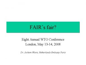 FAIRs fair Eight Annual WTO Conference London May