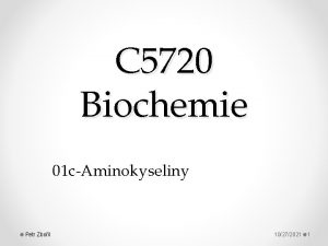 C 5720 Biochemie 01 cAminokyseliny Petr Zboil 10272021