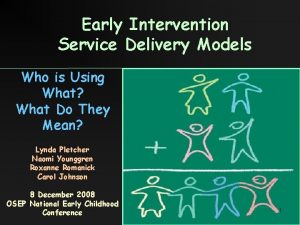 Early Intervention Service Delivery Models Who is Using