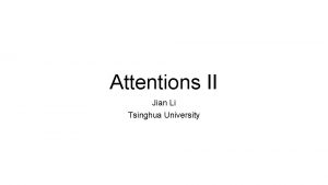 Attentions II Jian Li Tsinghua University Seq 2