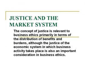 JUSTICE AND THE MARKET SYSTEM The concept of