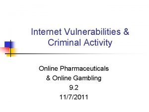 Internet Vulnerabilities Criminal Activity Online Pharmaceuticals Online Gambling