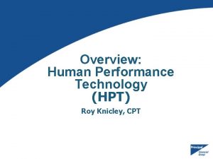 Overview Human Performance Technology HPT Roy Knicley CPT