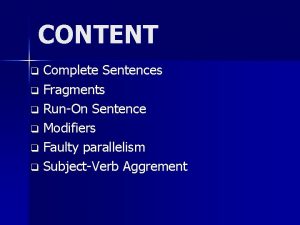 CONTENT Complete Sentences q Fragments q RunOn Sentence