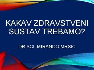 KAKAV ZDRAVSTVENI SUSTAV TREBAMO DR SCI MIRANDO MRSI