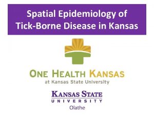 Spatial Epidemiology of TickBorne Disease in Kansas Spatial