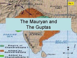 Pic 1 The Mauryan and The Guptas Pic