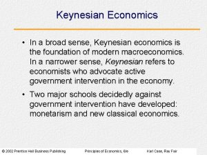 Keynesian Economics In a broad sense Keynesian economics