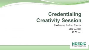 Credentialing Creativity Session Moderator Le Ann Morris May