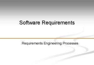 Software Requirements Engineering Processes Requirements abstraction If a