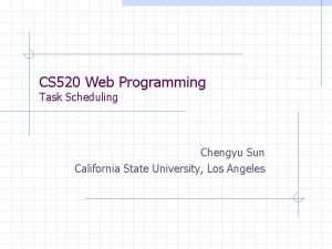 CS 520 Web Programming Task Scheduling Chengyu Sun