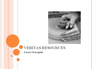 VERITAS RESOURCES Pamela Mcloughlin WHATEVER HAPPENS JUST KEEP