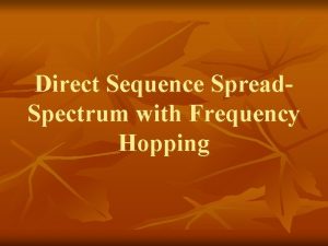 Direct Sequence Spread Spectrum with Frequency Hopping What