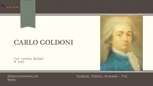 CARLO GOLDONI Prof Lorenzo Redaelli IV anno didatticainnovativa