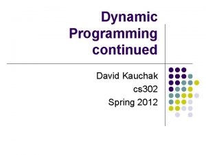 Dynamic Programming continued David Kauchak cs 302 Spring