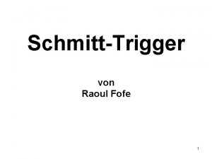 SchmittTrigger von Raoul Fofe 1 Gliederung Definition Aufbau