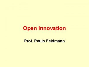 Open Innovation Prof Paulo Feldmann In 1999 Procter