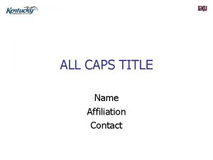 ALL CAPS TITLE Name Affiliation Contact OUTLINE n
