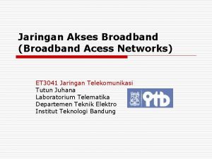Jaringan Akses Broadband Broadband Acess Networks ET 3041