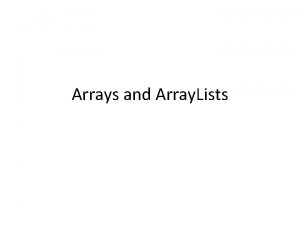 Arrays and Array Lists Array Before we have