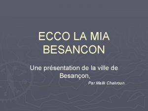 ECCO LA MIA BESANCON Une prsentation de la