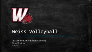 Weiss Volleyball 2018 Parent Informational Meeting Weiss HS