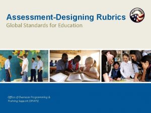 AssessmentDesigning Rubrics Global Standards for Education Office of