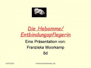 Die Hebamme Entbindungspflegerin Eine Prsentation von Franziska Moorkamp