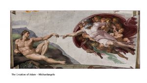 The Creation of Adam Michaelangelo The Last Supper