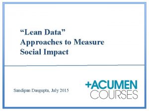 Lean Data Approaches to Measure Social Impact Sandipan