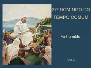 27 DOMINGO DO TEMPO COMUM F humilde Ano